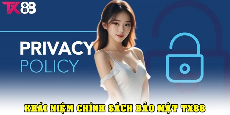 Khái niệm và vai trò của chính sách bảo mật TX88