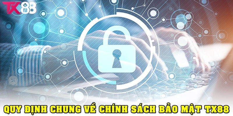 Quy định chung về chính sách bảo mật tại TX88