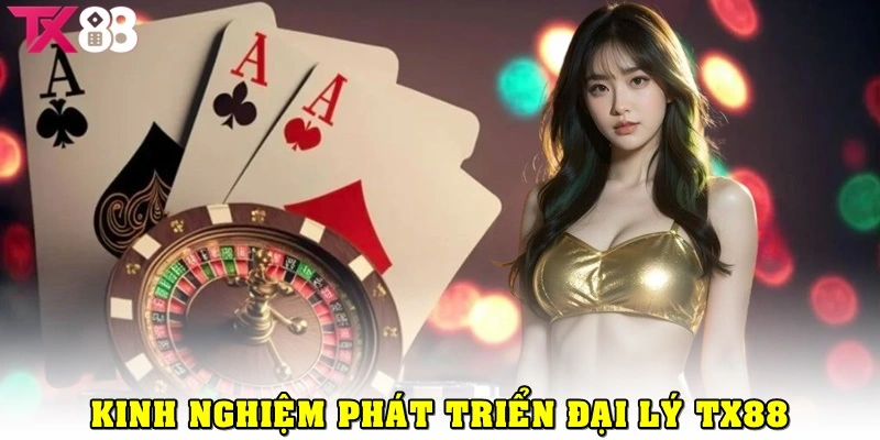 Kinh nghiệm phát triển hệ thống đại lý TX88 hiệu quả