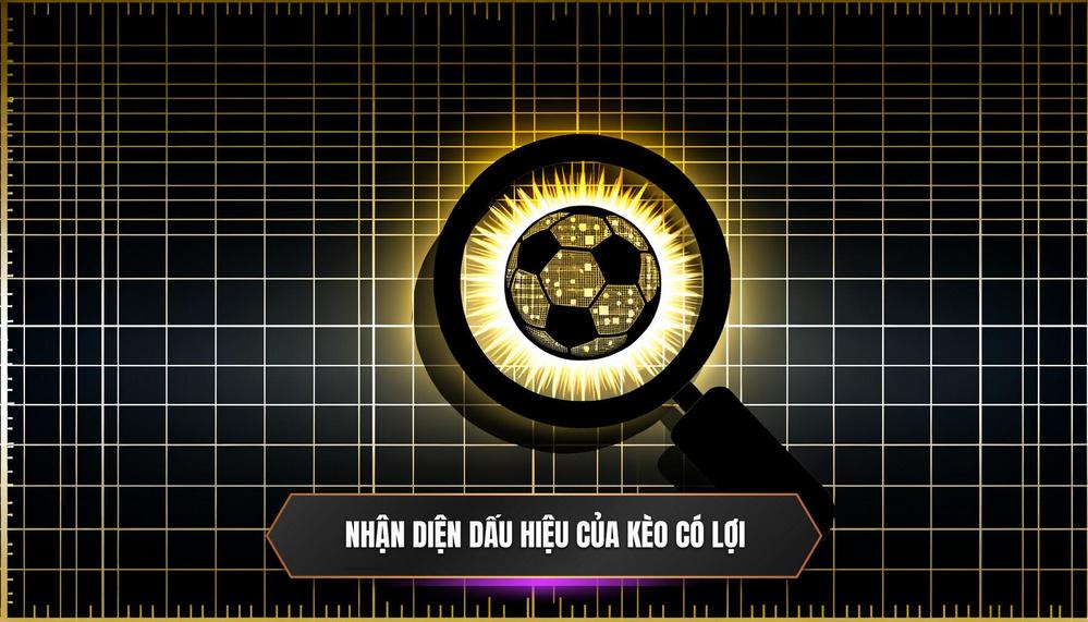 Nhận diện dấu hiệu của kèo có lợi