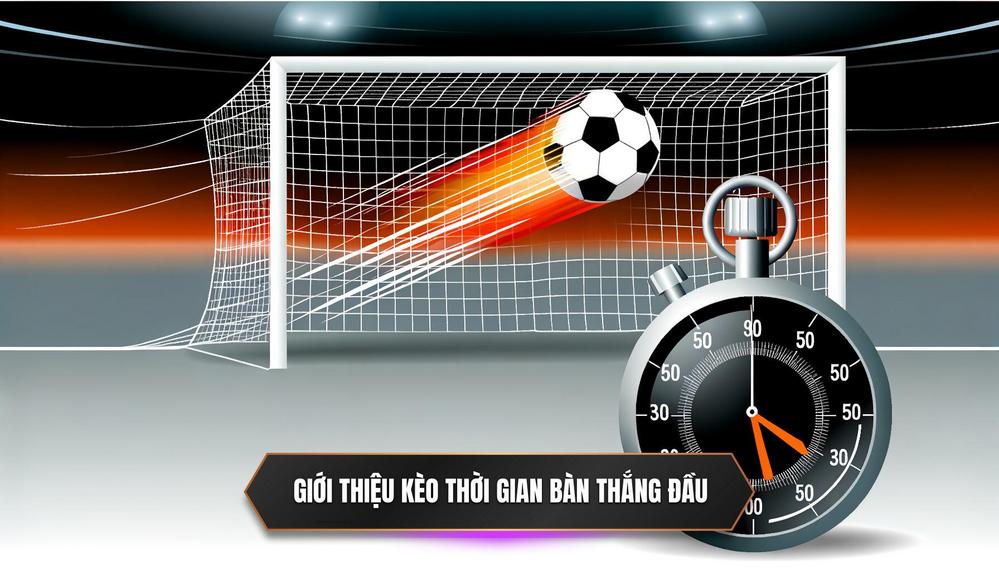 Giới thiệu về kèo Thời gian của bàn thắng đầu tiên