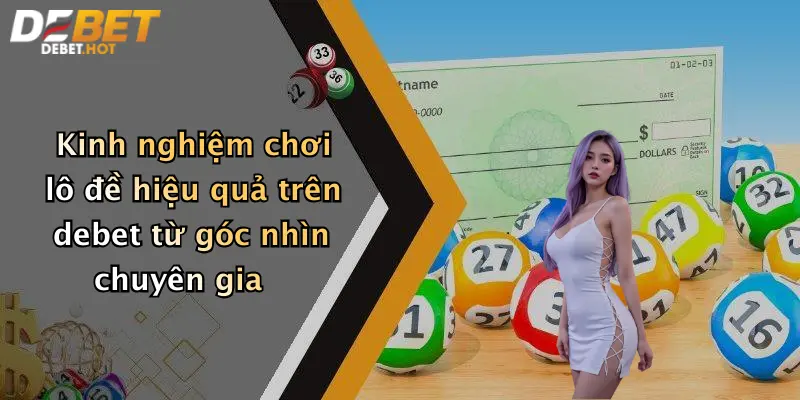 Kinh nghiệm chơi lô đề hiệu quả trên debet từ góc nhìn chuyên gia